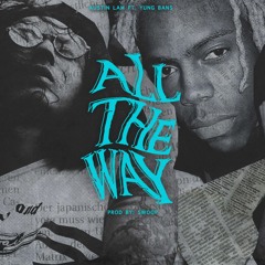 All the Way Ft Yung Bans (Prod by. Swoop)