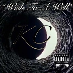 KC-Wish To A Well(Prod. By Ric&Thaddeus)