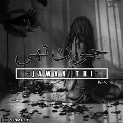 JAWAN THI - Deep Storytelling Urdu Rap Song - JS-N | 2018