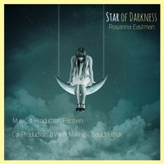Star Of Darkness - (Rosanna Eastman, Pacman and SouLMuzick)