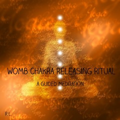 Womb Chakra Releasing Ritual