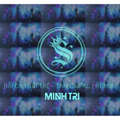 BÀI CA TUỔI TRẺ - DJ MINH TRI REMIX