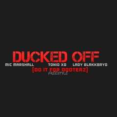 Mic Marshall ,Tonio Xo , Lady BlakkBryd - Ducked Off (Do It For Dooterz Freestyle)