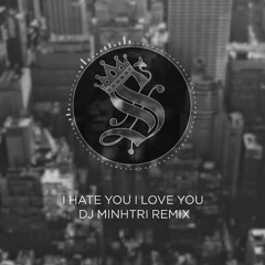 GNASH/OLIVIA O'BRIEN - I HATE U I LOVE U - DJ MINH TRI REMIX