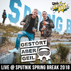 Gestört aber GeiL live @ Sputnik Spring Break 2018