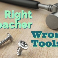 Right Teacher; Wrong Tools