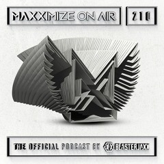 Blasterjaxx present Maxximize On Air #210