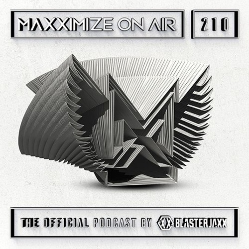 Blasterjaxx present Maxximize On Air #210