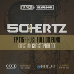 50:HERTZ #115 Host: FULL ON FUNK / Guest: CHRISTOPHER COE (Diesel FM & Deep Radio)