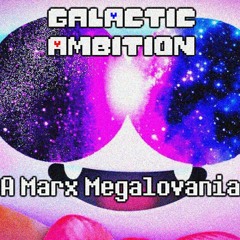 GALACTIC AMBITION - A Marx Megalovania