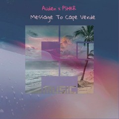 Audien X PSHKR - Message To Cape Verde (PSHKR Mashup) {Supported by Djs From Mars}