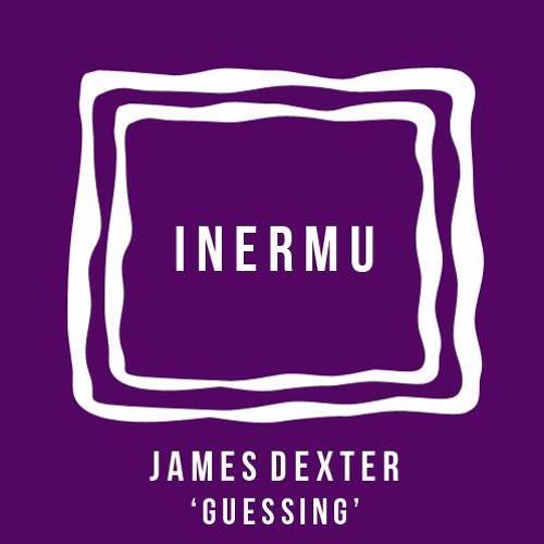 James Dexter - Guessing [Inermu]