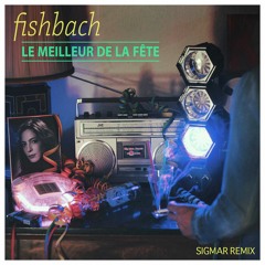 FISHBACH : Le meilleur de la fête (Sigmar Remix)