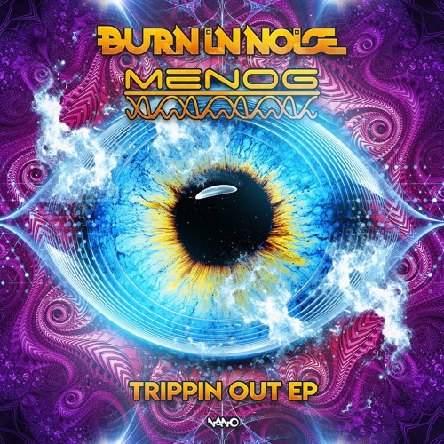 Burn In Noise & Menog - Trippin Out