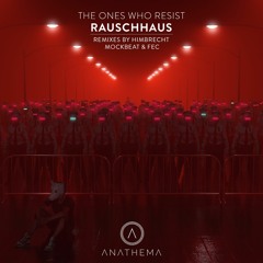 PREMIERE : Rauschhaus - The Ones Who Resist (Himbrecht Remix)  [Anathema Records]