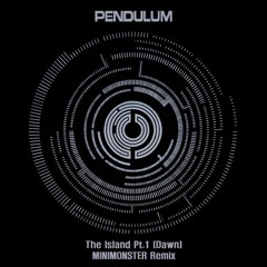 Pendulum - The Island Pt. 1 (Dawn) [MINIMONSTER Remix]