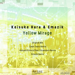 Keisuke Hara & Emazik - Yellow Mirage (Clean Tears Remix) [Out on June 29]