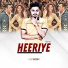 DJ Sush - Heeriye Remix Kbps DJ Sush - Heeriye Remix Kbps