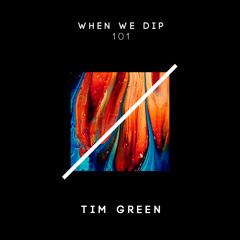 Tim Green - When We Dip 101