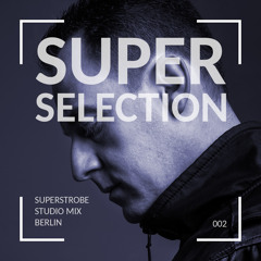 Super Selection 002 - Superstrobe Studio Mix - Berlin
