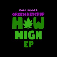 Green Ketchup & Lowdown - How High [Gold Digger]
