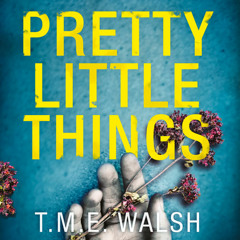 Pretty Little Things: 2018’s most nail-biting serial killer thriller with an unbelievable twist, By T.M.E. Walsh, Read by Madeline Brolly