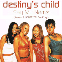 Destiny's Childs - Say My Name (Kruzo & N'bition Remix)