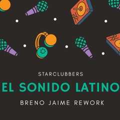 Starclubbers - El Sonido Latino - [ Breno Jaime Rework ]