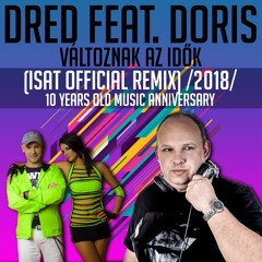 Dred Feat. Doris - Változnak Az Idők (iSAT Official Remix) [2018]