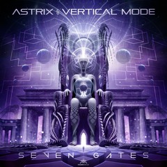 Astrix & Vertical Mode - Seven Gates - OUT NOW