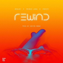 Rewind Ft. Prince Jaga & Freezy (Prod. By Kevin Mabz)