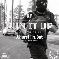 K.P - Run It Up ft. J.Hurst, Mdot Cdot