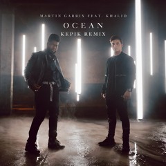 Martin Garrix - Ocean feat. Khalid (KEPIK Remix)