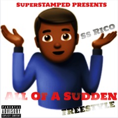 Ss Rico - All Of A Sudden (Freestyle)