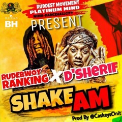 Rudebwoy Ranking X D-sherif...SHAKE AM Prodby @caskeysOnit-1