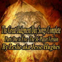 The Great Judgment Day Songs and Spoken Words: Parts One to Five Complete