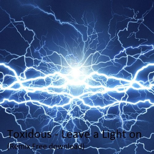 Toxidious - Leave A Light On (Remix)  -(FreeDownload2018)-