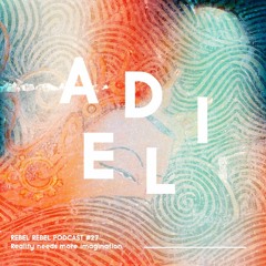 REBEL ☈ REBEL Podcast #027 – ADIEL - Reality needs more imagination