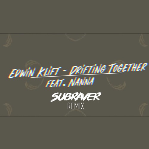 Edwin Klift Ft. Nanna - Drifting Together (Subraver Remix)