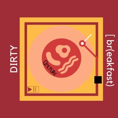 Dirty [Br{eakfast)-Qulture