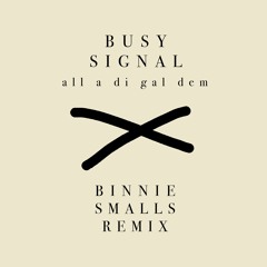 Busy Signal - All A Di Gal Dem (Binnie Smalls Remix)