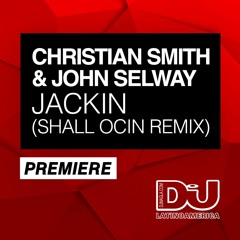 PREMIERE: Christian Smith & John Selway "Jackin" (Shall Ocin Remix)