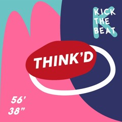 Kick The Beat Podcast #019: Think'd