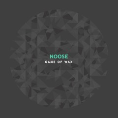 Noose - Game Of Wax