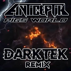 ANTICEPTIK - Pigs World - DARKTEK Remix