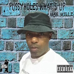 PUSSYHOLES WHATS UP - MAX MILLZ