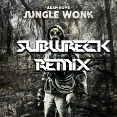 Adam Bomb - Jungle Wonk Ft. Akronym (Subwreck Remix)[Free]