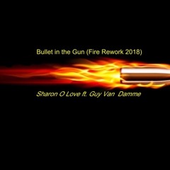 SHARON O LOVE Ft GUY VAN DAMME - Bullet In The Gun (SOL 2018 Fire Rework) PRE-RELEASE