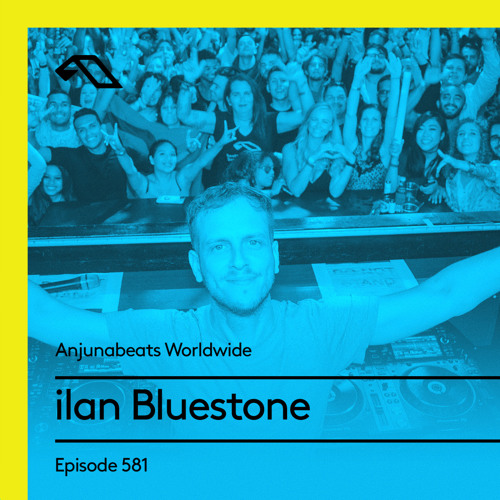 Anjunabeats Worldwide 581 with ilan Bluestone