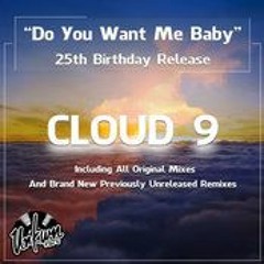 Cloud 9 - Do You Want Me Baby ( Paul Hawkins & Carl Price Remix ) & ( Paul Hawkins Remix ) SC Edits
